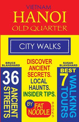 Vietnam. Hanoi Old Quarter, City Walks (Travel Guide): Discover The 36 Ancient Streets of The Old Quarter (Fat Noodle Travel Guide #2) Cover Image