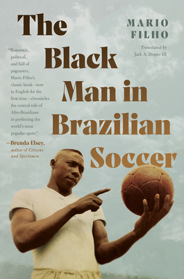 The Black Man in Brazilian Soccer By Mario Filho, III Draper, Jack A. (Translator) Cover Image