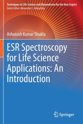 Esr Spectroscopy for Life Science Applications: An Introduction (Techniques in Life Science and Biomedicine for the Non-Exper)