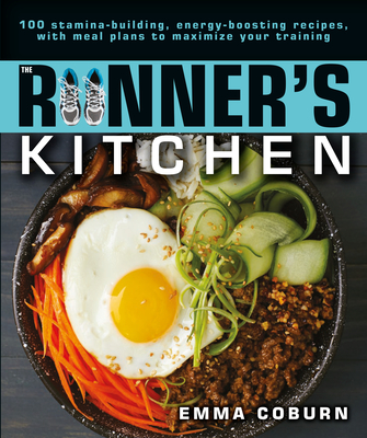The Runner's Kitchen: 100 Stamina-Building, Energy-Boosting Recipes, with Meal Plans to Maximize Your Cover Image
