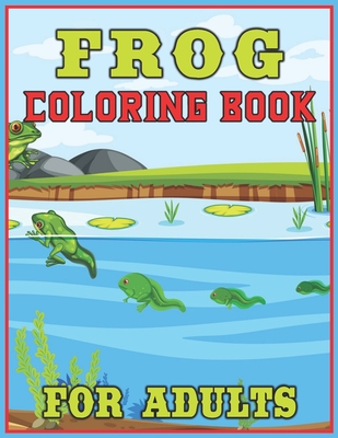 Frog Coloring Book for Adults: Unique Coloring Book Easy, Fun, Beautiful Coloring Pages for Adults - 40 Frog Pattern Coloring Pages By Coloring Press House Cover Image