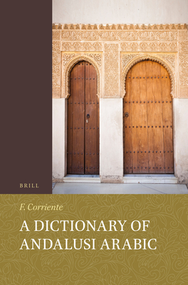 A Dictionary of Andalusi Arabic (Handbook of Oriental Studies: Section 1; The Near and Middle East #29)