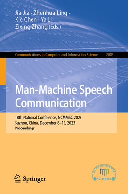 Man-Machine Speech Communication: 18th National Conference, Ncmmsc 2023, Suzhou, China, December 8-10, 2023, Proceedings (Communications in Computer and Information Science #2006)