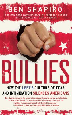Bullies: How the Left's Culture of Fear and Intimidation Silences Americans By Ben Shapiro Cover Image