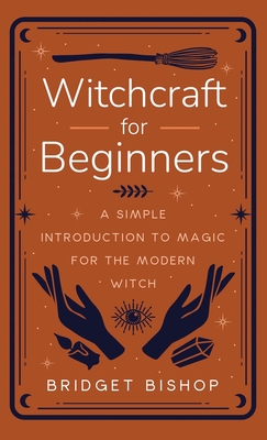 Witchcraft for Beginners: A Simple Introduction to Magic for the Modern Witch Cover Image