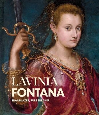 Lavinia Fontana: Trailblazer, Rule Breaker By Aoife Brady, Babette Bohn (Contributions by), Jonquil O’Reilly (Contributions by) Cover Image