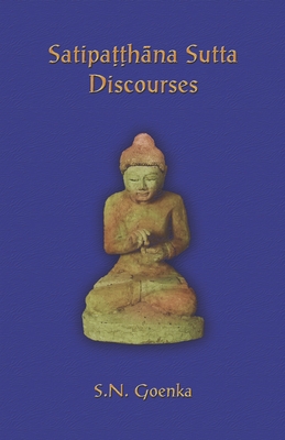 Satipatthana Sutta Discourses: Talks from a course in Maha-satipatthana ...