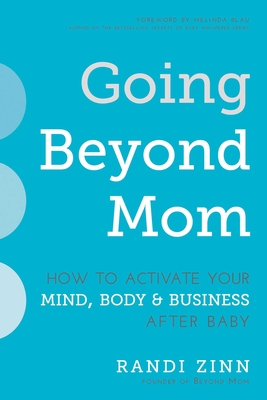 Cover for Going Beyond Mom: How to Activate Your Mind, Body & Business After Baby
