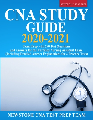 CNA Study Guide 2020-2021: Exam Prep with 240 Test Questions and Answers for the Certified Nursing Assistant Exam (Including Detailed Answer Expl Cover Image