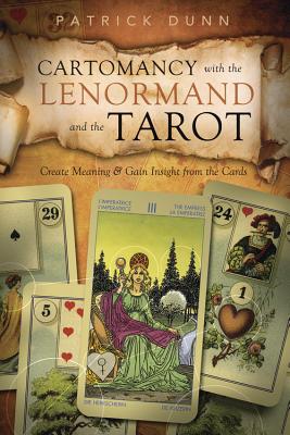 Cartomancy with the Lenormand and the Tarot: Create Meaning & Gain Insight from the Cards Cover Image