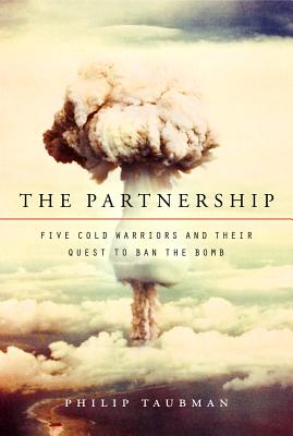 Cover Image for The Partnership: Five Cold Warriors and Their Quest to Ban the Bomb