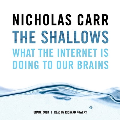 The Shallows: What the Internet Is Doing to Our Brains By Nicholas Carr, Paul Michael Garcia (Read by) Cover Image
