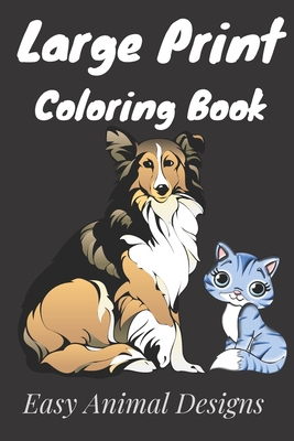 Large Print Coloring Book Easy Animal Designs: Coloring for creative relaxation / Easy Coloring Book for Seniors and Adults / Calming Large Print Psal Cover Image