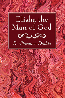 Elisha the Man of God By R. Clarence Dodds Cover Image