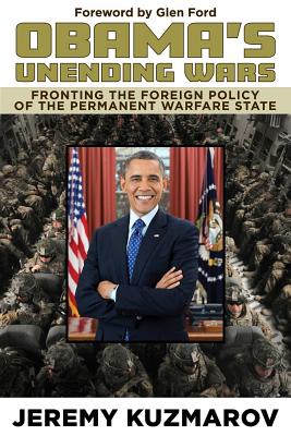 Obama's Unending Wars: Fronting the Foreign Policy of the Permanent Warfare State Cover Image