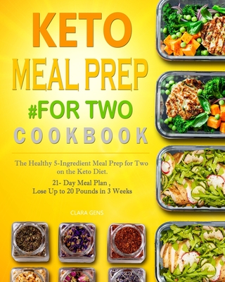 Keto Meal Prep #for Two Cookbook: The Healthy 5-Ingredient Meal Prep for Two on the Keto Diet. 21- Day Meal Plan, Lose Up to 20 Pounds in 3 Weeks Cover Image