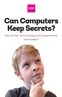 Can Computers Keep Secrets? - How a Six-Year-Old's Curiosity Could Change the World cover