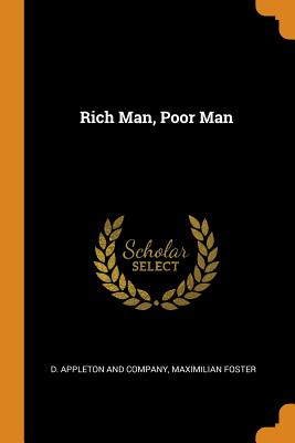 Rich Man, Poor Man By D. Appleton and Company (Created by), Maximilian Foster Cover Image