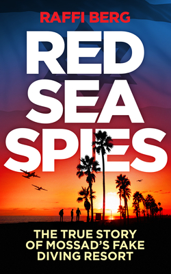 Red Sea Spies: The True Story of Mossad's Fake Diving Resort Cover Image
