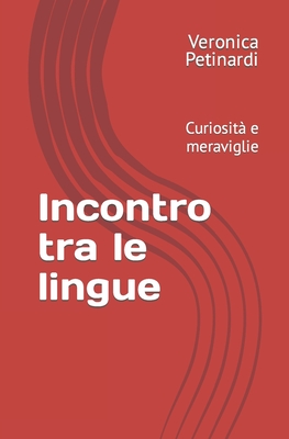 Incontro tra le lingue: Curiosità e meraviglie By Veronica Petinardi Cover Image