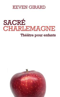 Sacré Charlemagne (théâtre pour enfants): Texte à jouer pour les 8 à 12 ans Cover Image