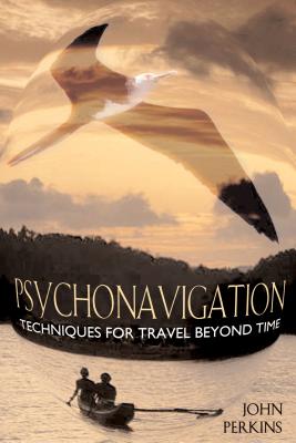 Psychonavigation: Techniques for Travel Beyond Time By John Perkins Cover Image