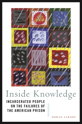 Inside Knowledge: Incarcerated People on the Failures of the American Prison Cover Image