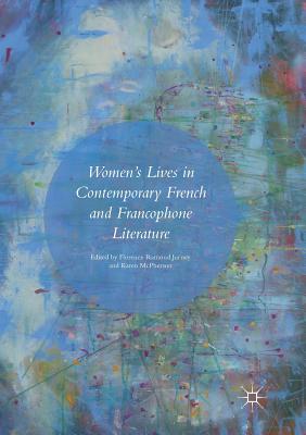 Women's Lives in Contemporary French and Francophone Literature Cover Image