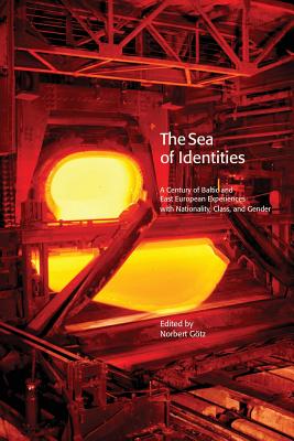 The Sea of Identities: A Century of Baltic and East European Experiences with Nationality, Class, and Gender. Cover Image