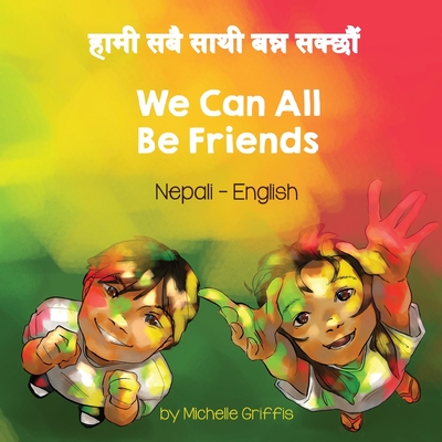 We Can All Be Friends (Nepali-English) (Language Lizard Bilingual Living in Harmony)
