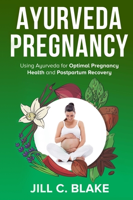 Ayurveda Pregnancy: Using Ayurveda for Optimal Pregnancy Health and Postpartum Recovery Cover Image