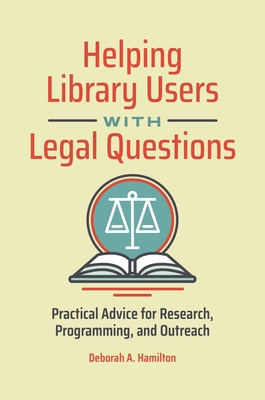 Helping Library Users with Legal Questions: Practical Advice for Research, Programming, and Outreach