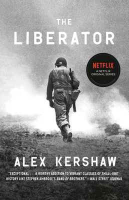 The Liberator: One World War II Soldier's 500-Day Odyssey from the Beaches of Sicily to the Gates of Dachau By Alex Kershaw Cover Image