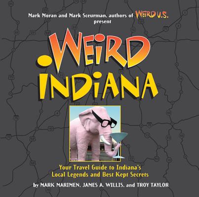 Weird Indiana, 22: Your Travel Guide to Indiana's Local Legends and Best Kept Secrets Cover Image
