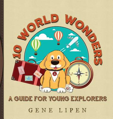 10 World Wonders: A Guide For Young Explorers By Gene Lipen, Rees Jennifer (Editor), San Nicolas Judith (Illustrator) Cover Image
