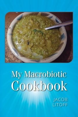 My Macrobiotic Cookbook By Jacob Litoff Cover Image