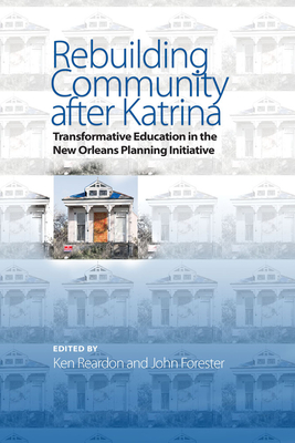 Rebuilding Community after Katrina: Transformative Education in the New Orleans Planning Initiative By Ken Reardon (Editor), John Forester (Editor) Cover Image