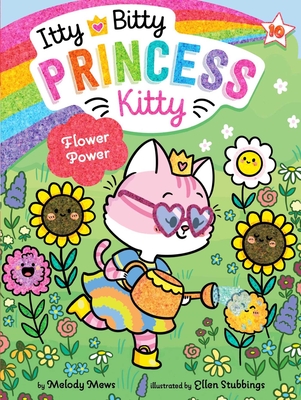 Flower Power (Itty Bitty Princess Kitty #10) By Melody Mews, Ellen Stubbings (Illustrator) Cover Image