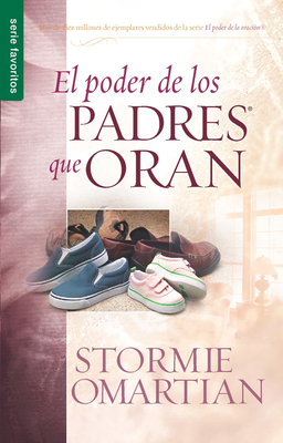 El Poder de Los Padres Que Oran - Serie Favoritos By Stormie Omartian Cover Image