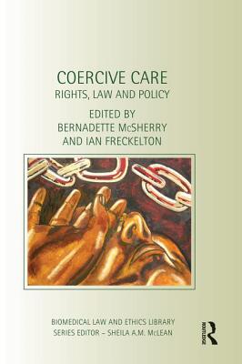 Coercive Care: Rights, Law and Policy (Biomedical Law and Ethics Library)