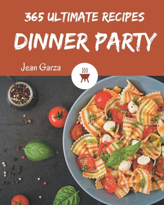 365 Ultimate Dinner Party Recipes: A Dinner Party Cookbook to Fall In Love With Cover Image