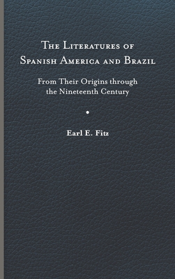 The Literatures of Spanish America and Brazil: From Their Origins Through the Nineteenth Century (New World Studies) Cover Image