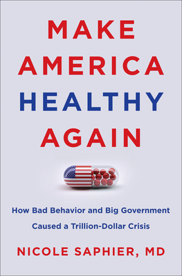 Make America Healthy Again: How Bad Behavior and Big Government Caused a Trillion-Dollar Crisis Cover Image