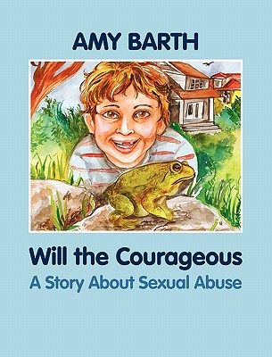 Will the Courageous: A Story about Sexual Abuse By Amy Barth, Richa Kinra (Illustrator) Cover Image