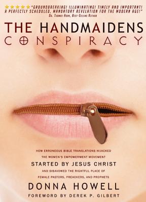 The Handmaidens Conspiracy: How Erroneous Bible Translations Obscured the Women's Liberation Movement Started by Jesus Christ Cover Image