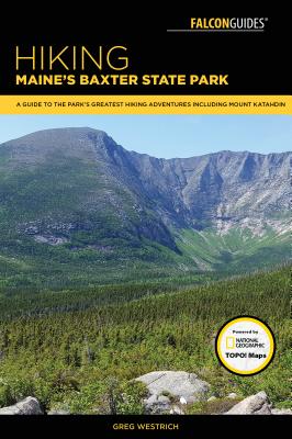 Hiking Maine's Baxter State Park: A Guide to the Park's Greatest Hiking Adventures Including Mount Katahdin (Regional Hiking) Cover Image