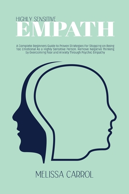 Highly Sensitive Empath: A Complete Beginners Guide to Proven Strategies For Stopping on Being Too Emotional As a Highly Sensitive Person. Remo Cover Image