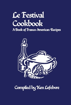 Le Festival Cookbook: A Book of Franco-American Recipes Cover Image