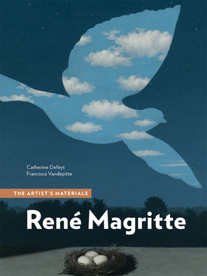 René Magritte: The Artist’s Materials (The Artist's Materials) By Catherine Defeyt, Francisca Vandepitte, David Strivay (With), Elodie Herens (With), Joy Mazurek (With) Cover Image