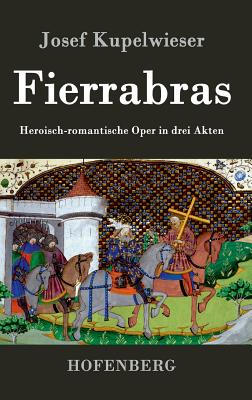 Fierrabras: Heroisch-romantische Oper in drei Akten By Josef Kupelwieser Cover Image